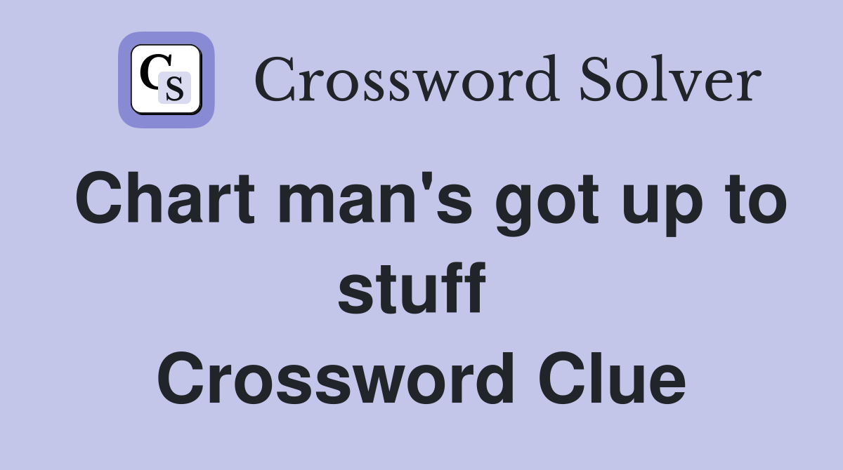Chart man's got up to stuff  Crossword Clue
