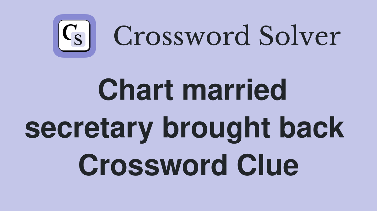 Chart married secretary brought back  Crossword Clue