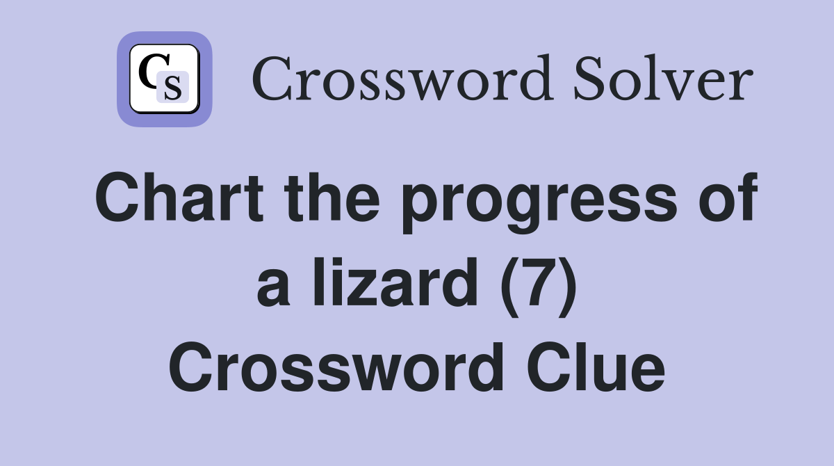 Chart the progress of a lizard (7) Crossword Clue