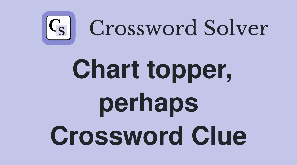 Chart topper, perhaps Crossword Clue