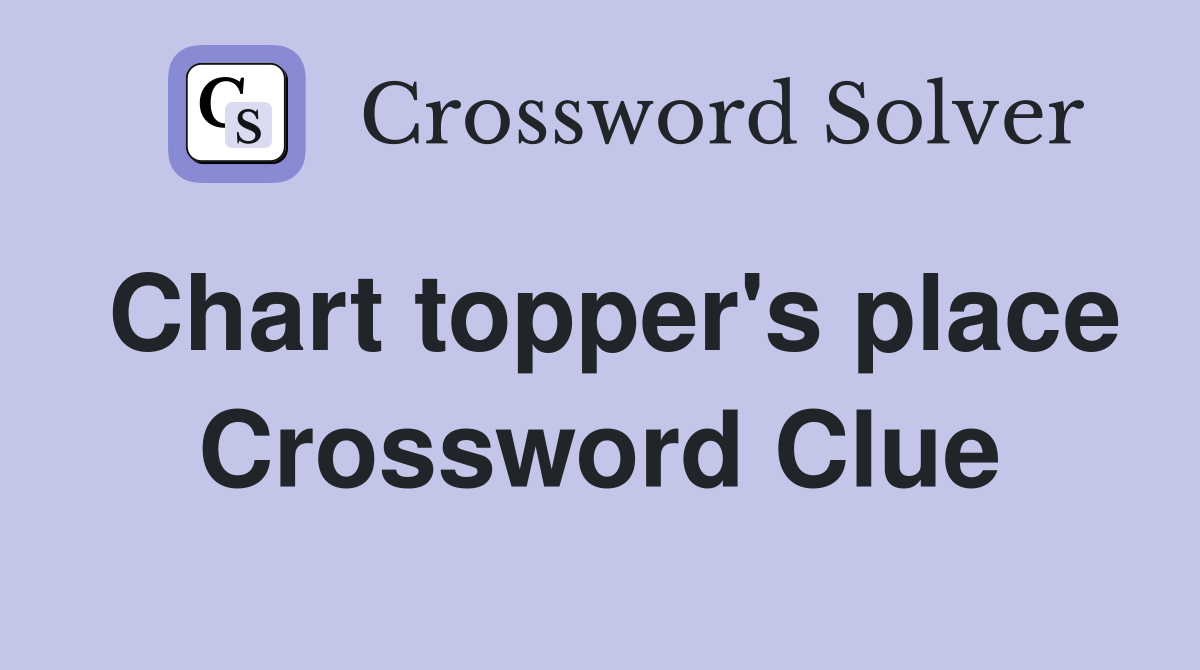 Chart topper's place Crossword Clue