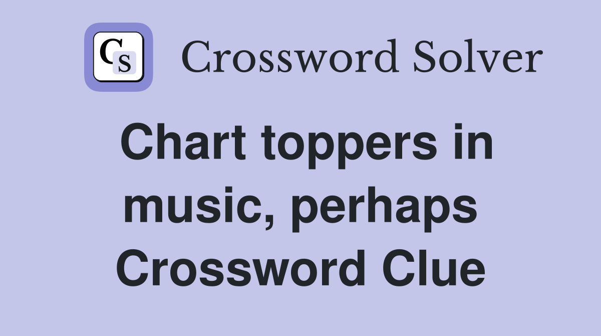 Chart toppers in music, perhaps Crossword Clue