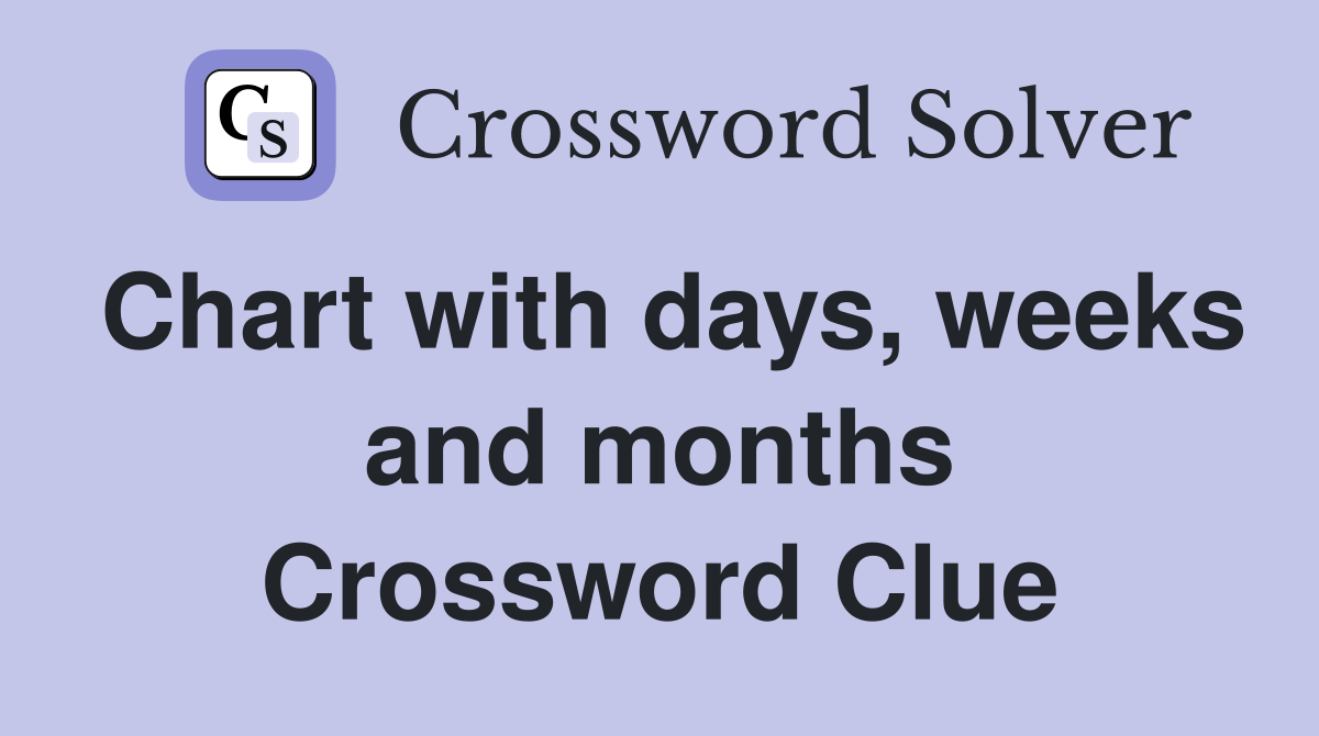 Chart with days, weeks and months Crossword Clue