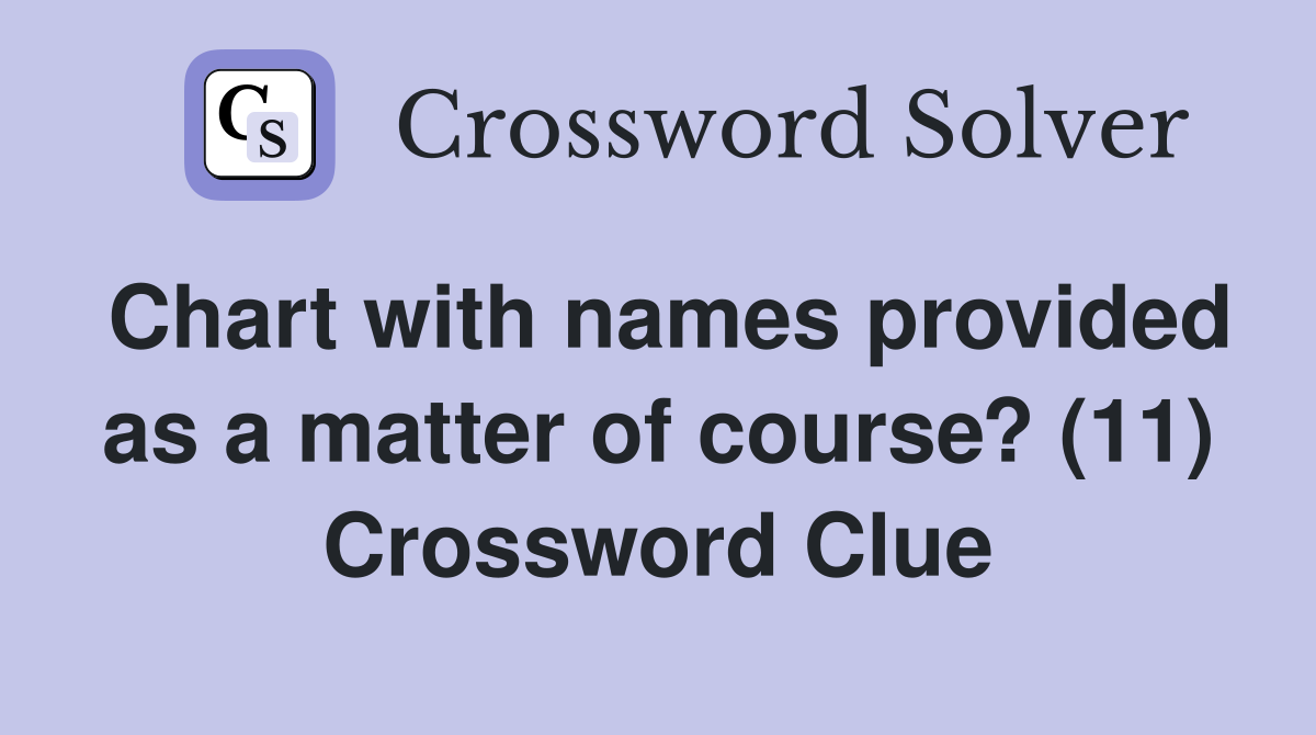 Chart with names provided as a matter of course? (11) Crossword Clue