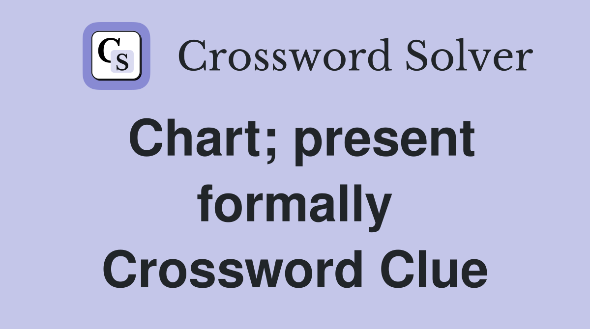 Chart; present formally Crossword Clue