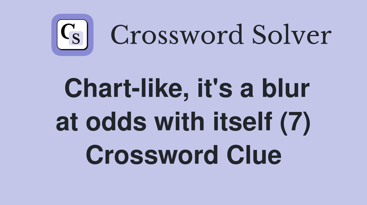 Chart-like, it's a blur at odds with itself (7) Crossword Clue