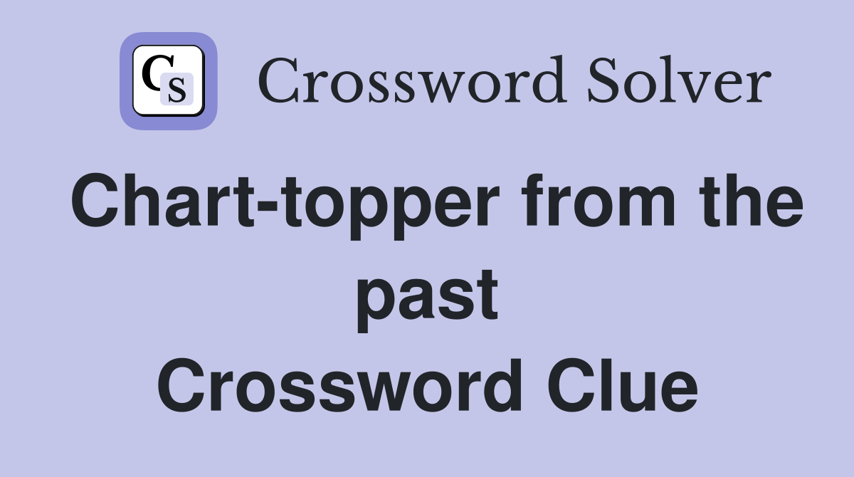 Chart-topper from the past Crossword Clue