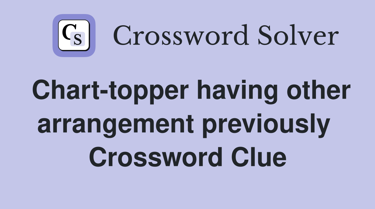 Chart-topper having other arrangement previously  Crossword Clue