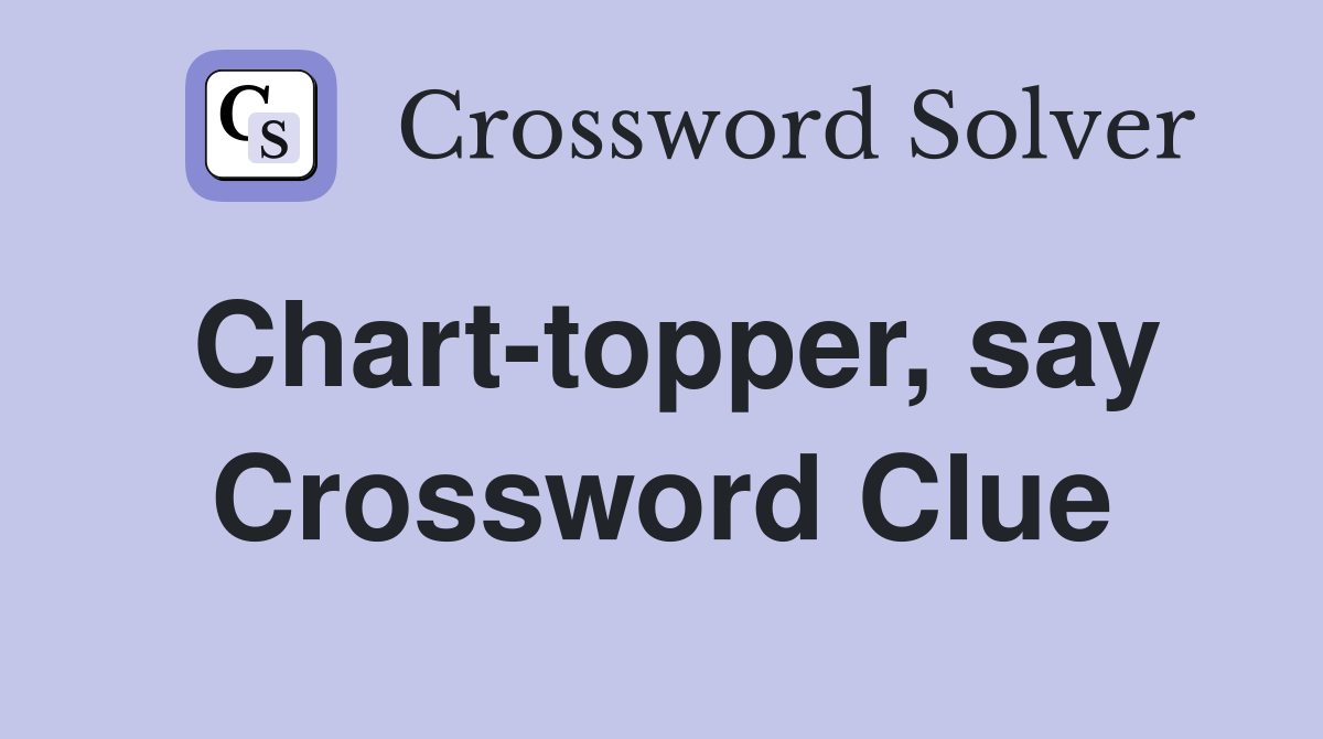 Chart-topper, say Crossword Clue