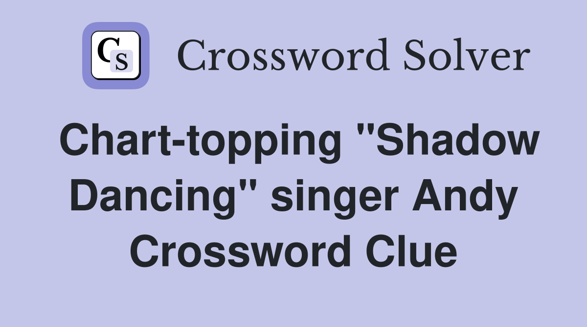 Chart-topping "Shadow Dancing" singer Andy Crossword Clue