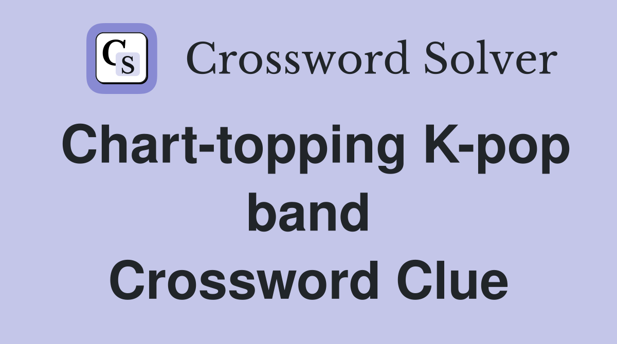 Chart-topping K-pop band Crossword Clue