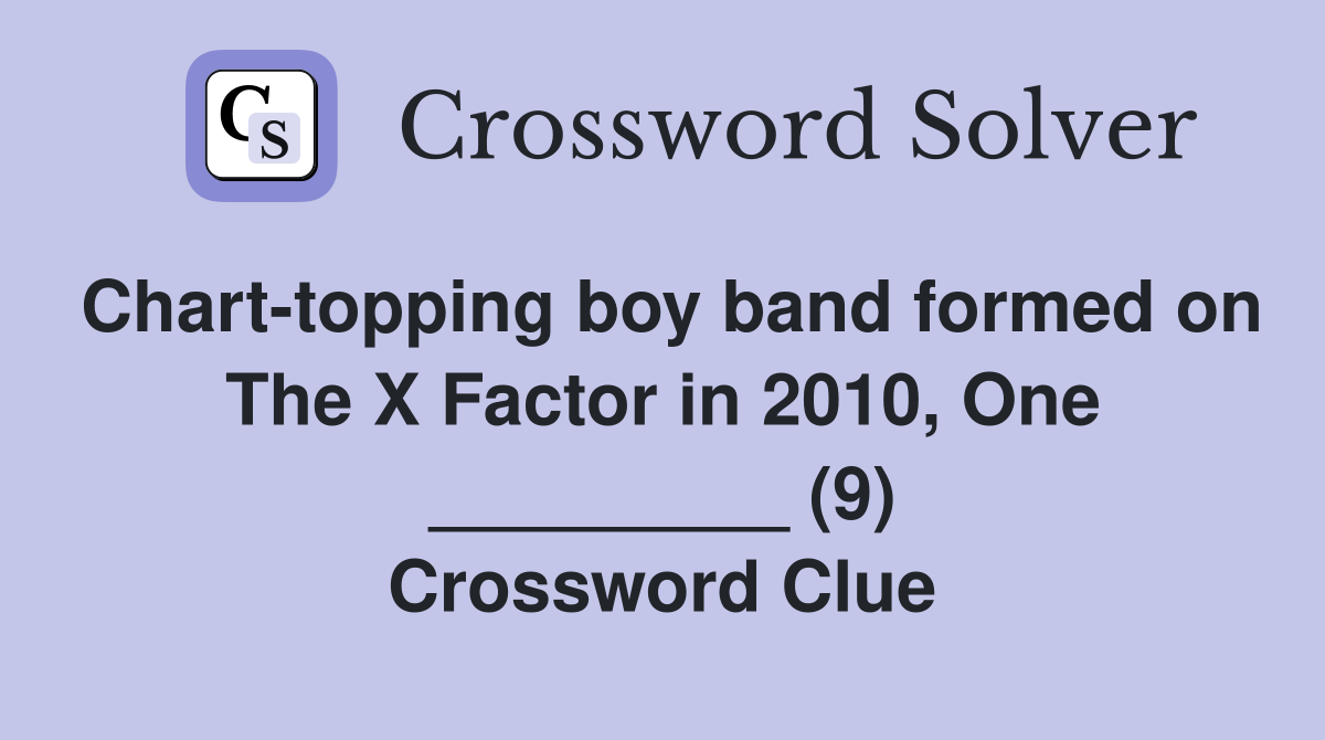 Chart-topping boy band formed on The X Factor in 2010, One _________ (9) Crossword Clue