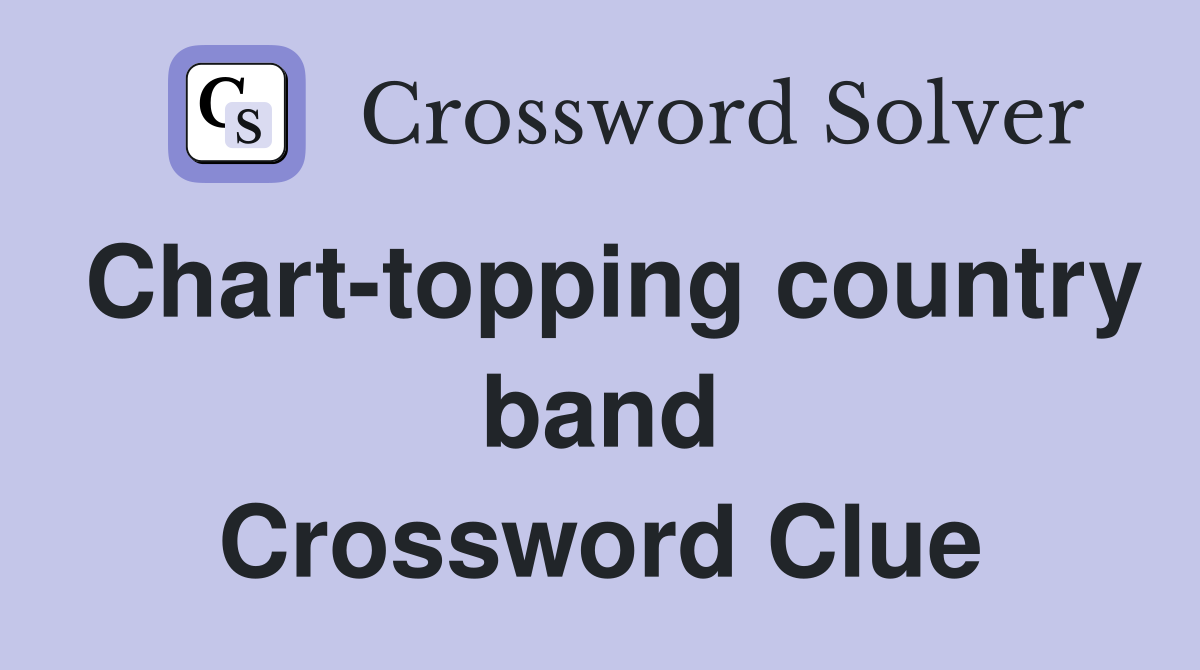Chart-topping country band Crossword Clue