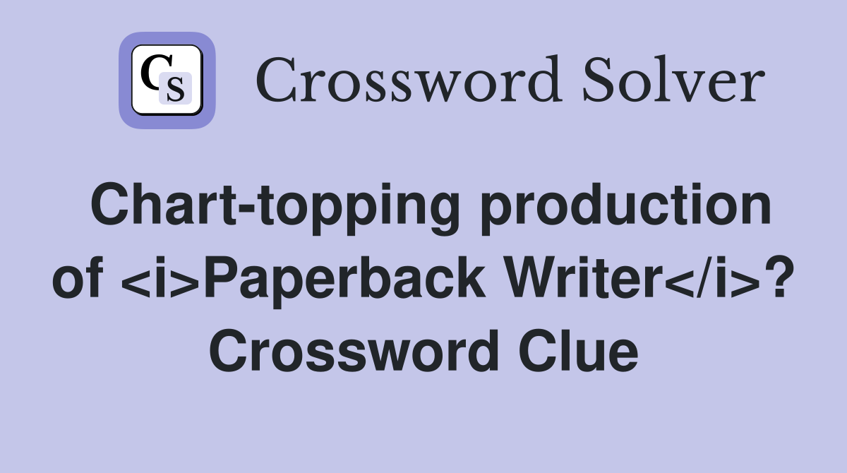 Chart-topping production of <i>Paperback Writer</i>? Crossword Clue
