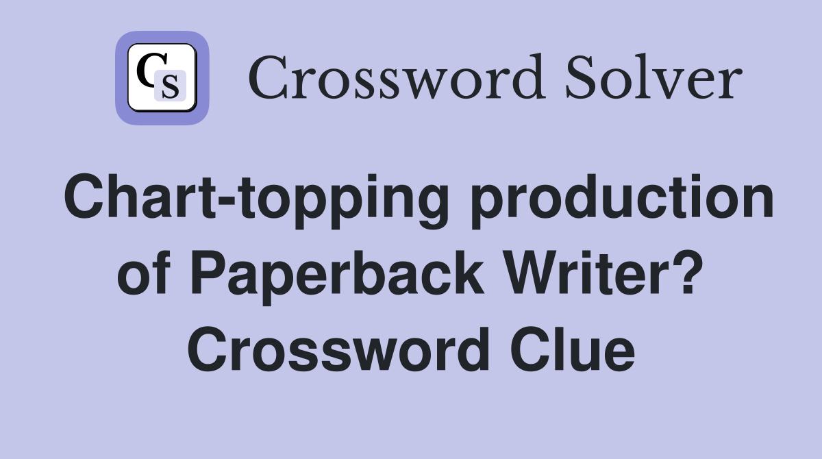 Chart-topping production of Paperback Writer? Crossword Clue