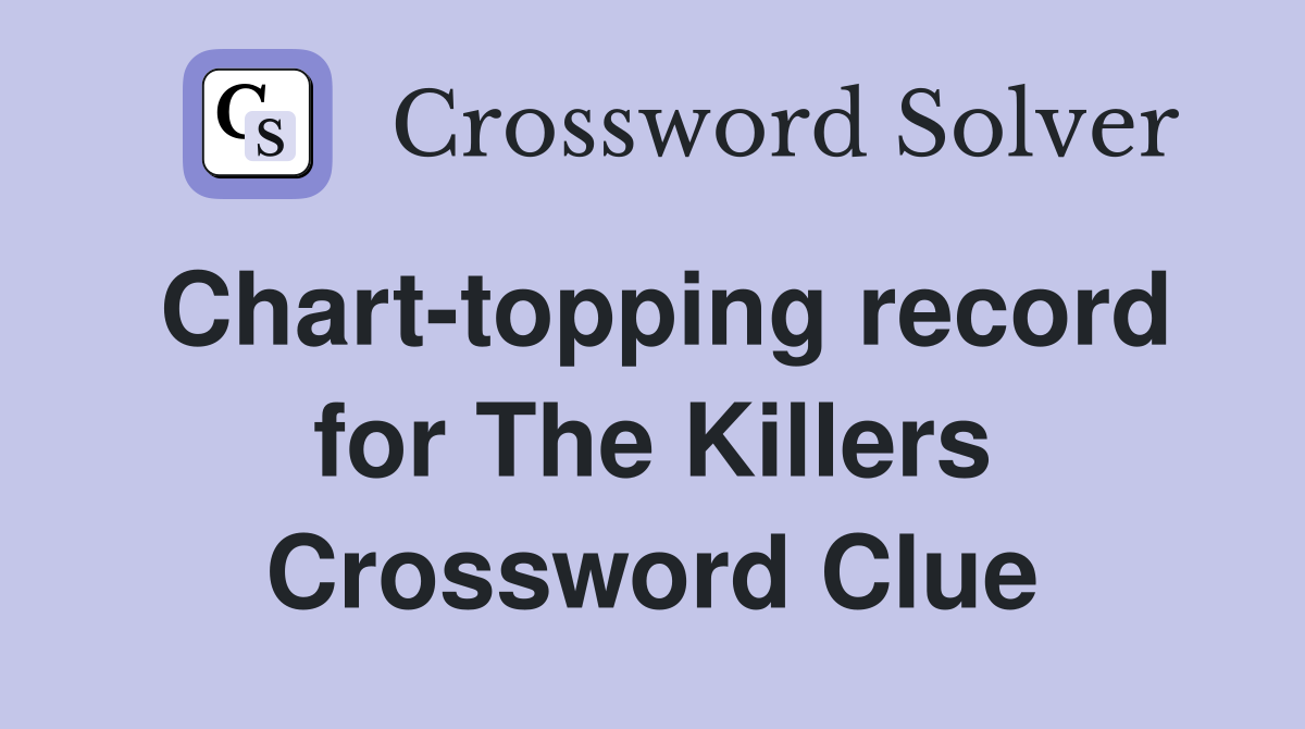 Chart-topping record for The Killers Crossword Clue