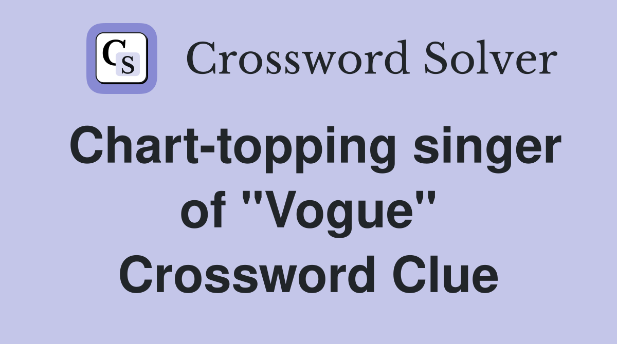 Chart-topping singer of "Vogue" Crossword Clue