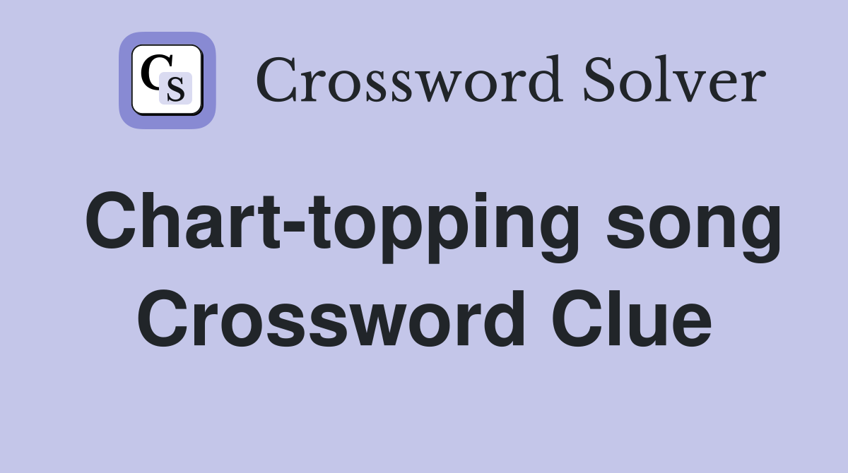 Chart-topping song Crossword Clue