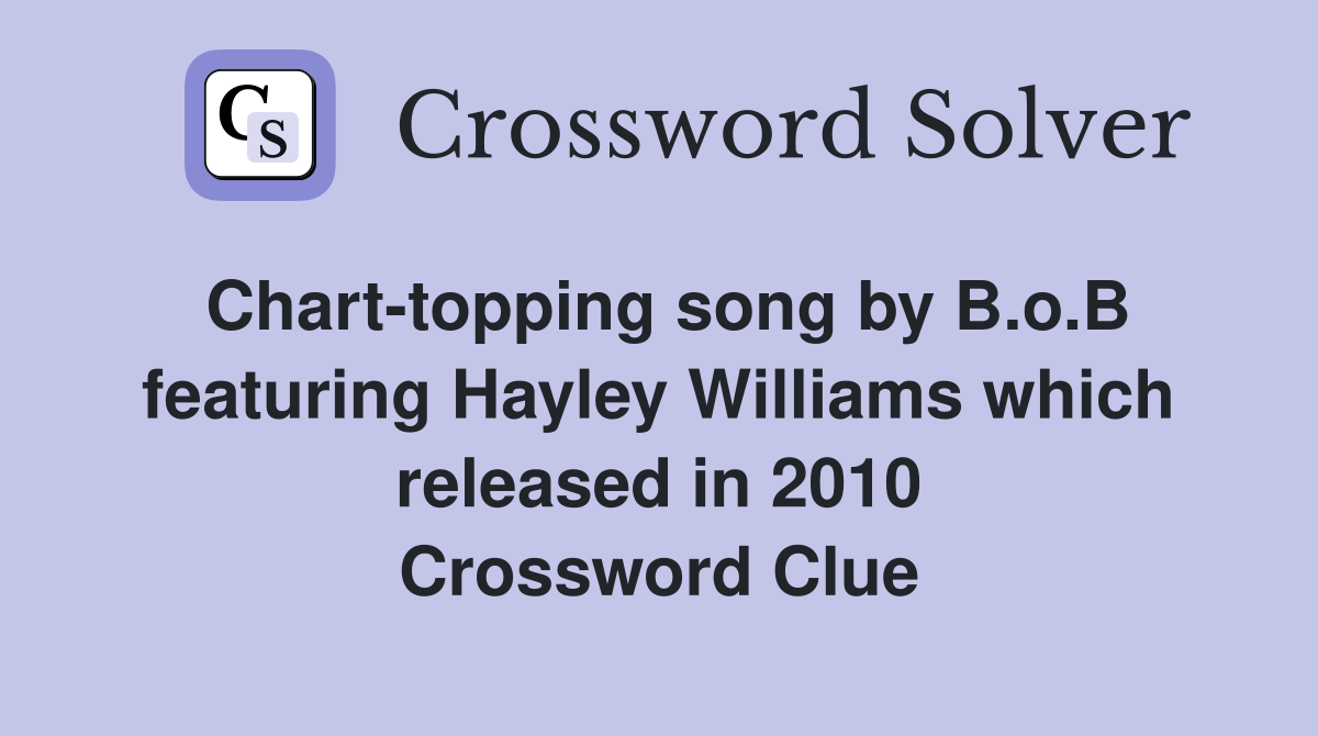 Chart-topping song by B.o.B featuring Hayley Williams which released in 2010 Crossword Clue