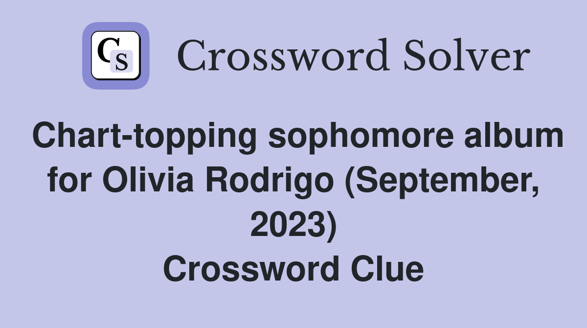 Chart-topping sophomore album for Olivia Rodrigo (September, 2023) Crossword Clue