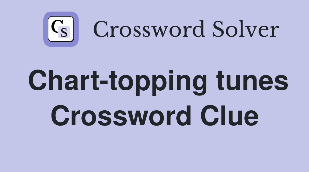 Chart-topping tunes Crossword Clue
