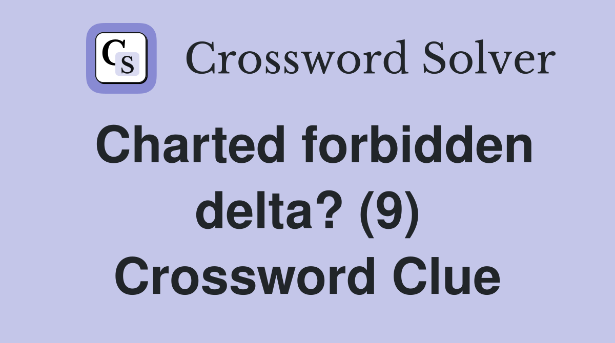 Charted forbidden delta? (9) Crossword Clue