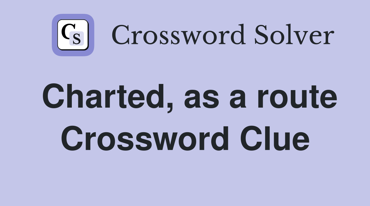 Charted, as a route Crossword Clue