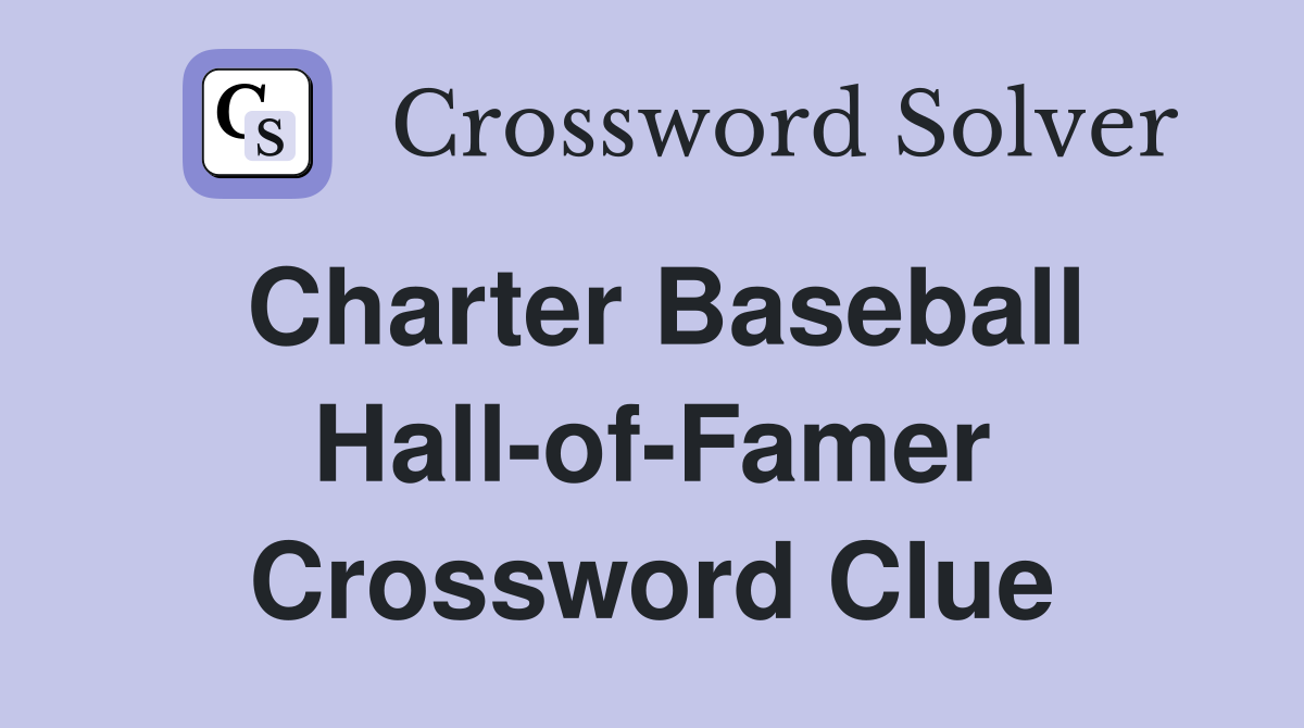 Charter Baseball Hall-of-Famer Crossword Clue