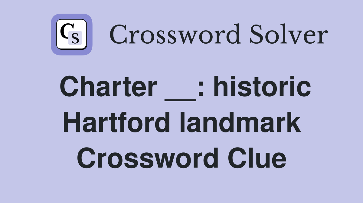 Charter __: historic Hartford landmark Crossword Clue