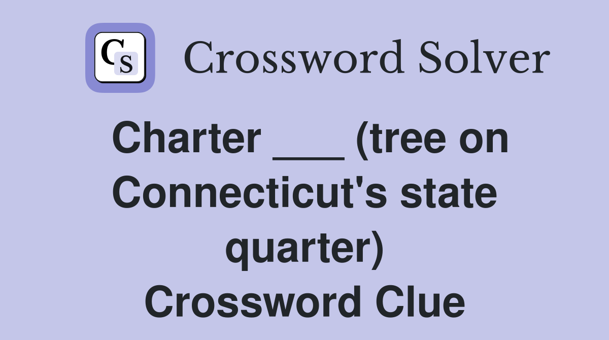 Charter ___ (tree on Connecticut's state quarter) Crossword Clue