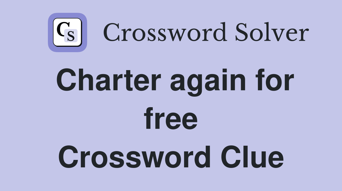 Charter again for free Crossword Clue