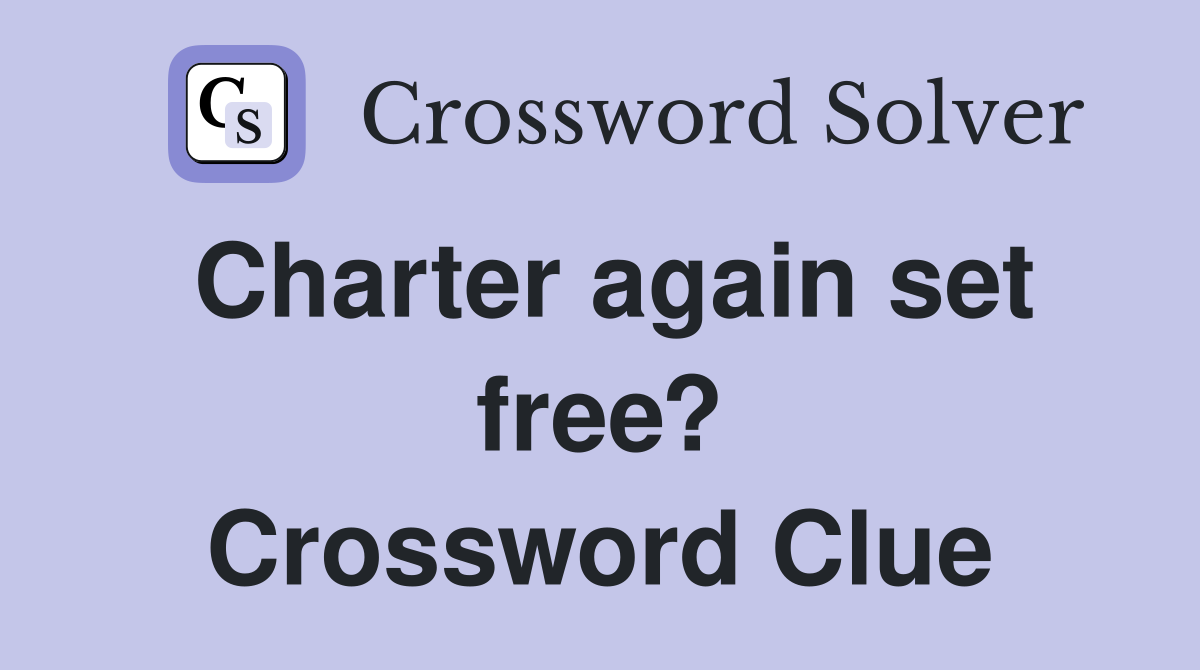Charter again set free? Crossword Clue