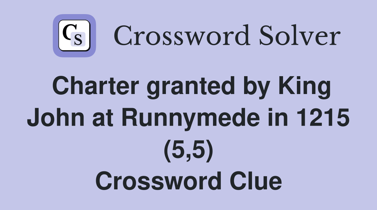 Charter granted by King John at Runnymede in 1215 (5,5) Crossword Clue