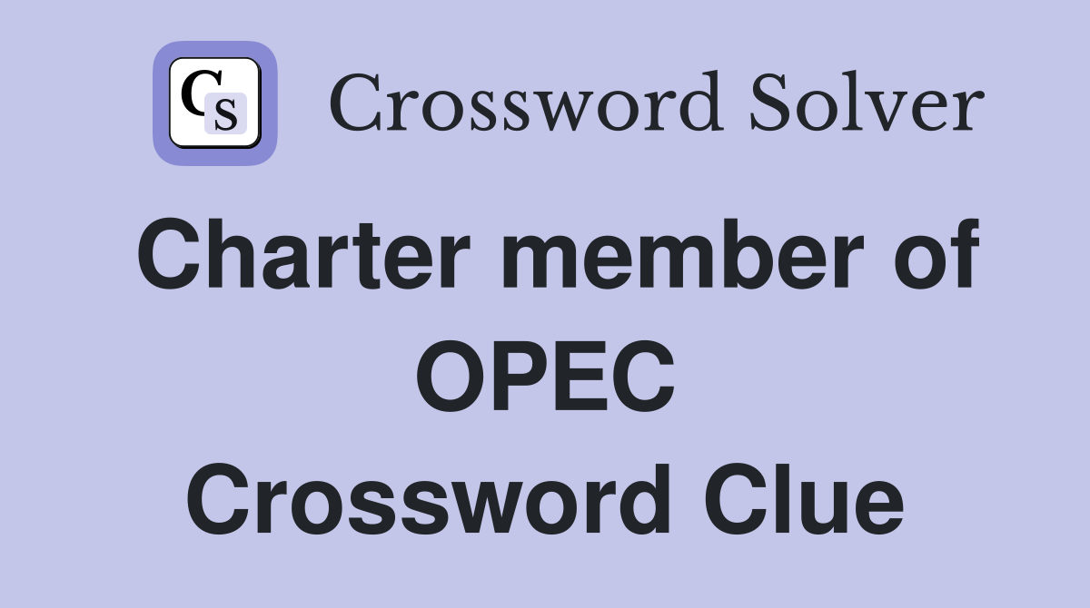Charter member of OPEC Crossword Clue