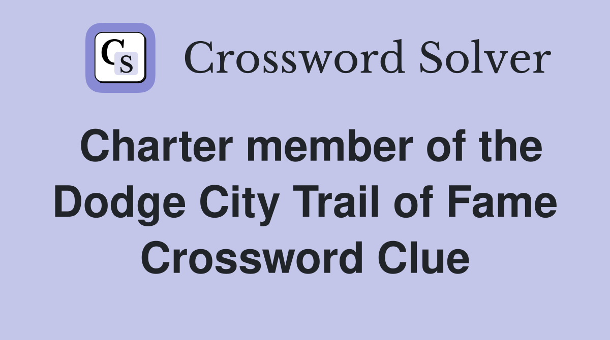 Charter member of the Dodge City Trail of Fame Crossword Clue