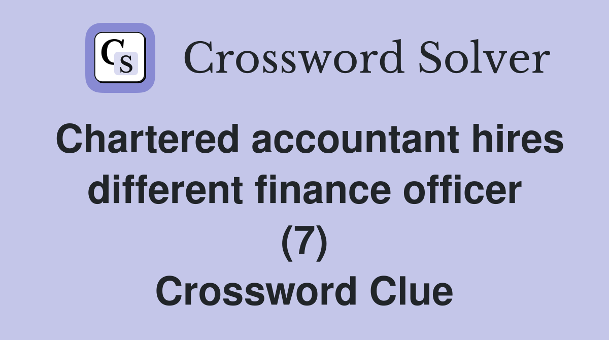 Chartered accountant hires different finance officer (7) Crossword Clue