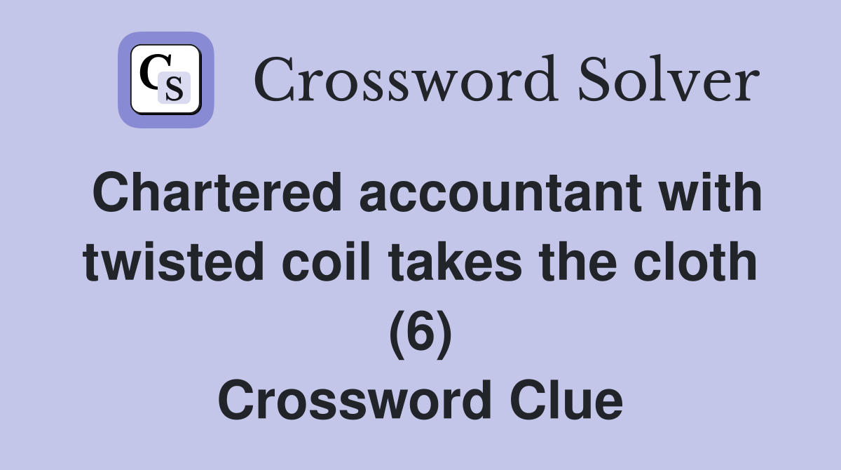 Chartered accountant with twisted coil takes the cloth (6) Crossword Clue