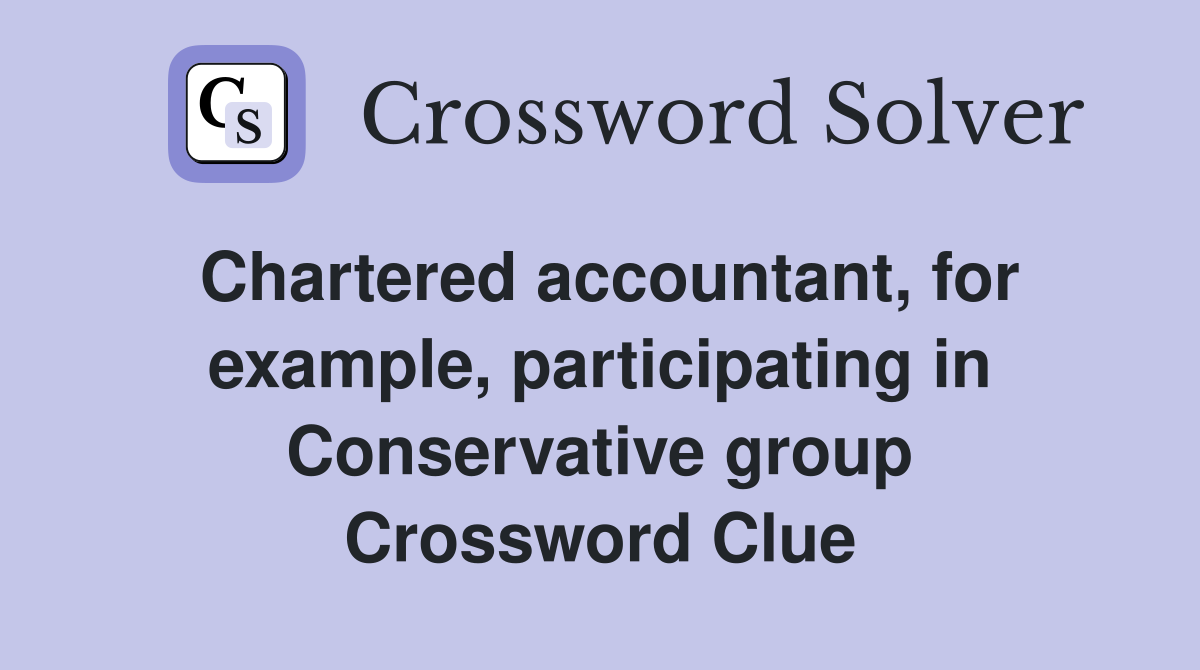 Chartered accountant, for example, participating in Conservative group Crossword Clue