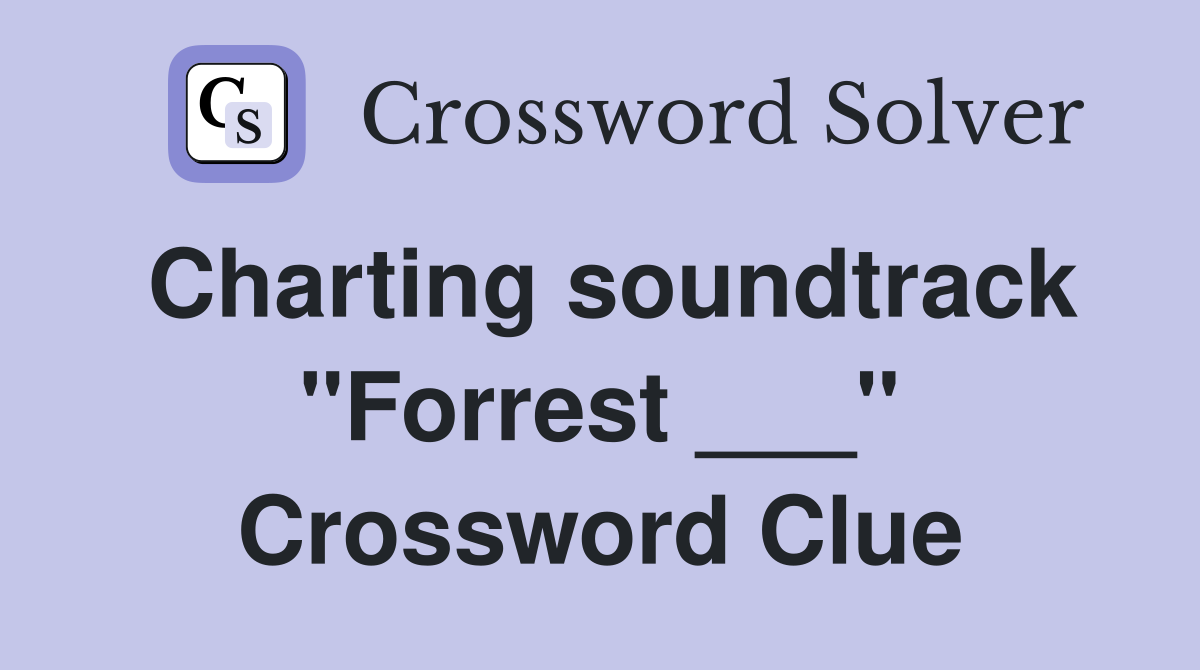 Charting soundtrack "Forrest ___" Crossword Clue