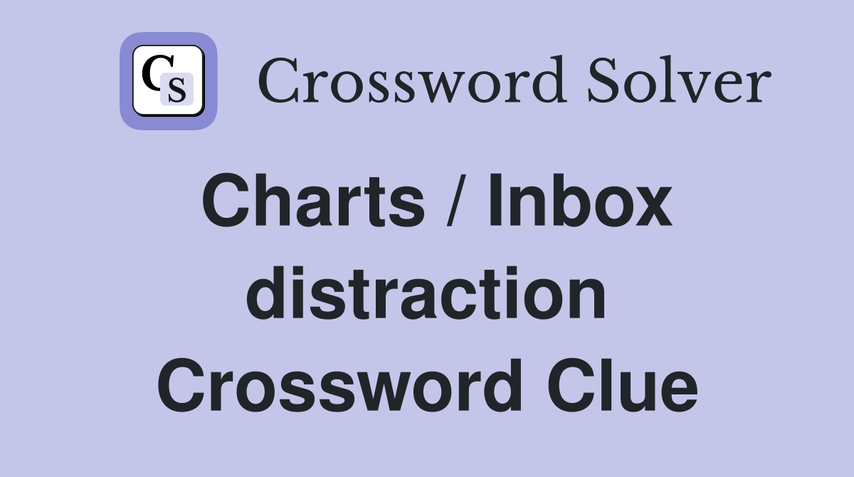 Charts / Inbox distraction Crossword Clue