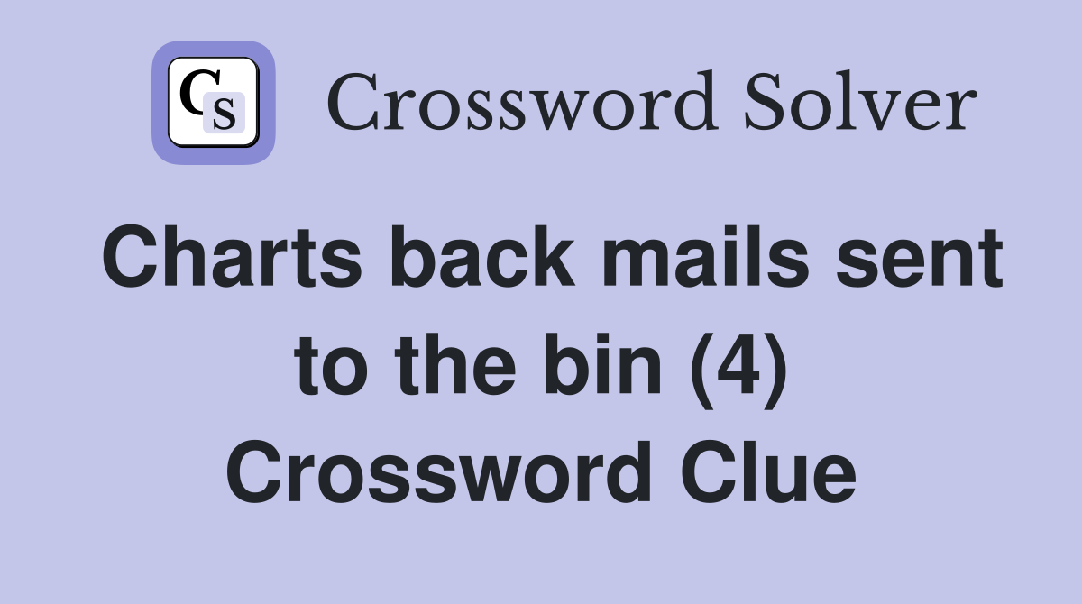 Charts back mails sent to the bin (4) Crossword Clue