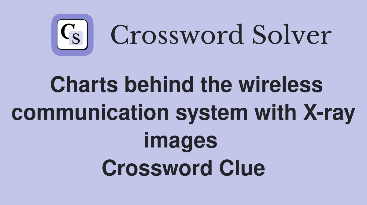 Charts behind the wireless communication system with X-ray images  Crossword Clue