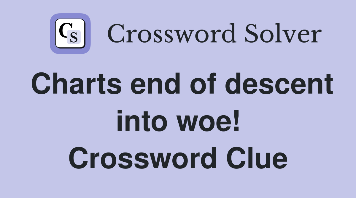 Charts end of descent into woe! Crossword Clue