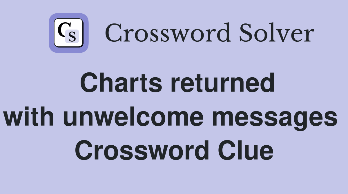Charts returned with unwelcome messages  Crossword Clue
