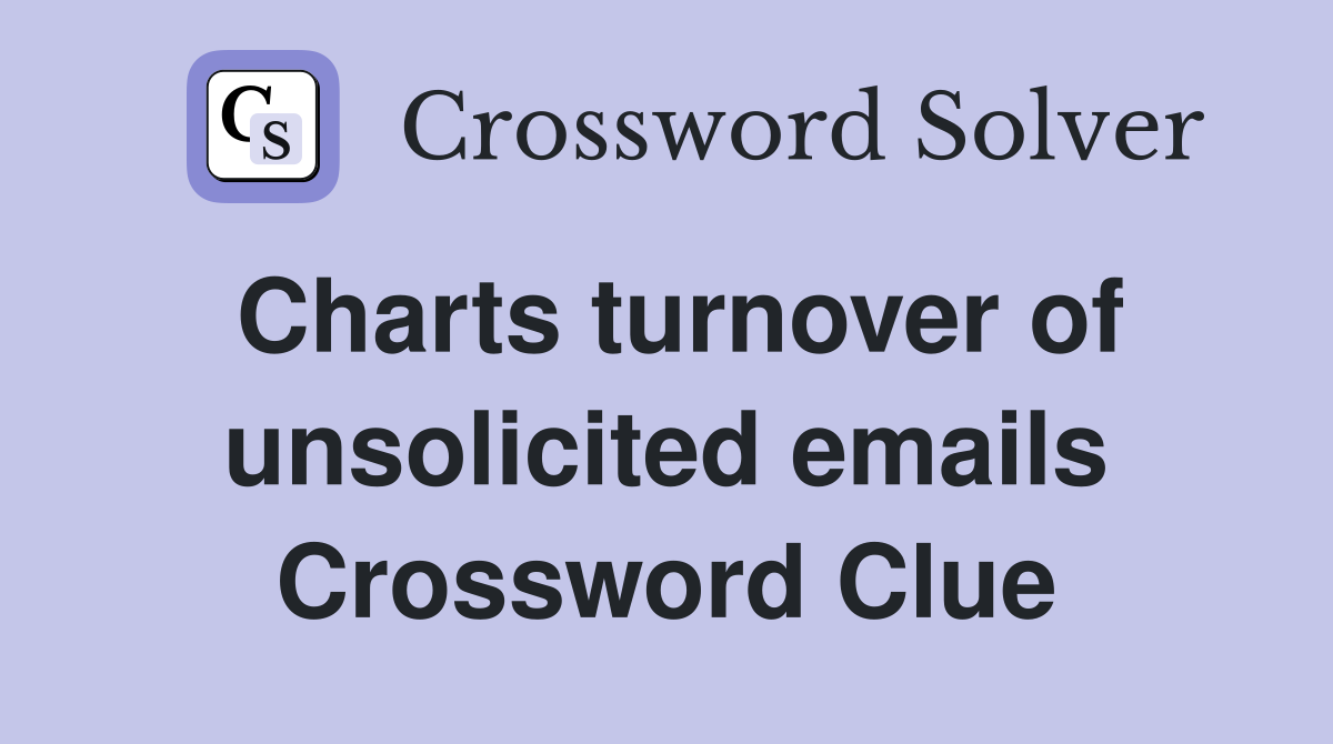 Charts turnover of unsolicited emails Crossword Clue