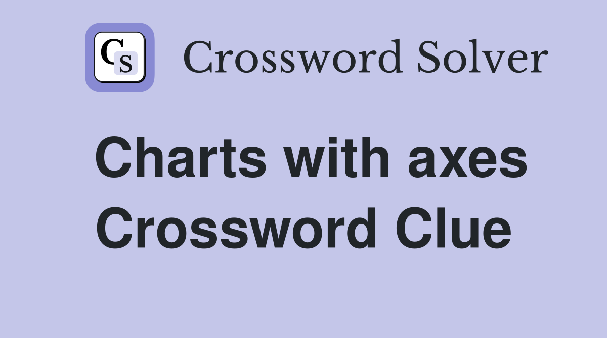 Charts with axes Crossword Clue