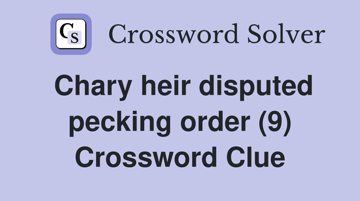 Chary heir disputed pecking order (9) Crossword Clue