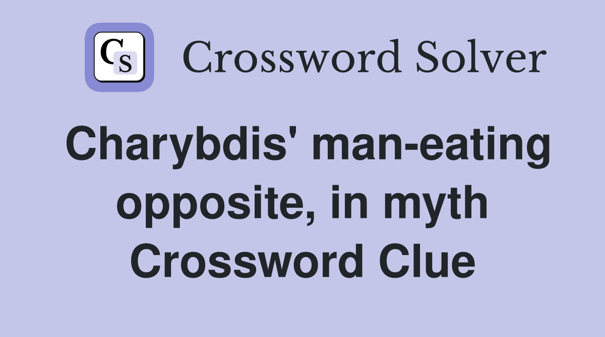 Charybdis' man-eating opposite, in myth Crossword Clue
