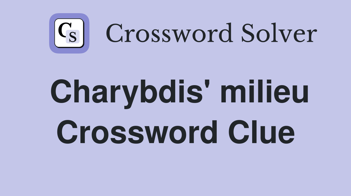 Charybdis' milieu Crossword Clue