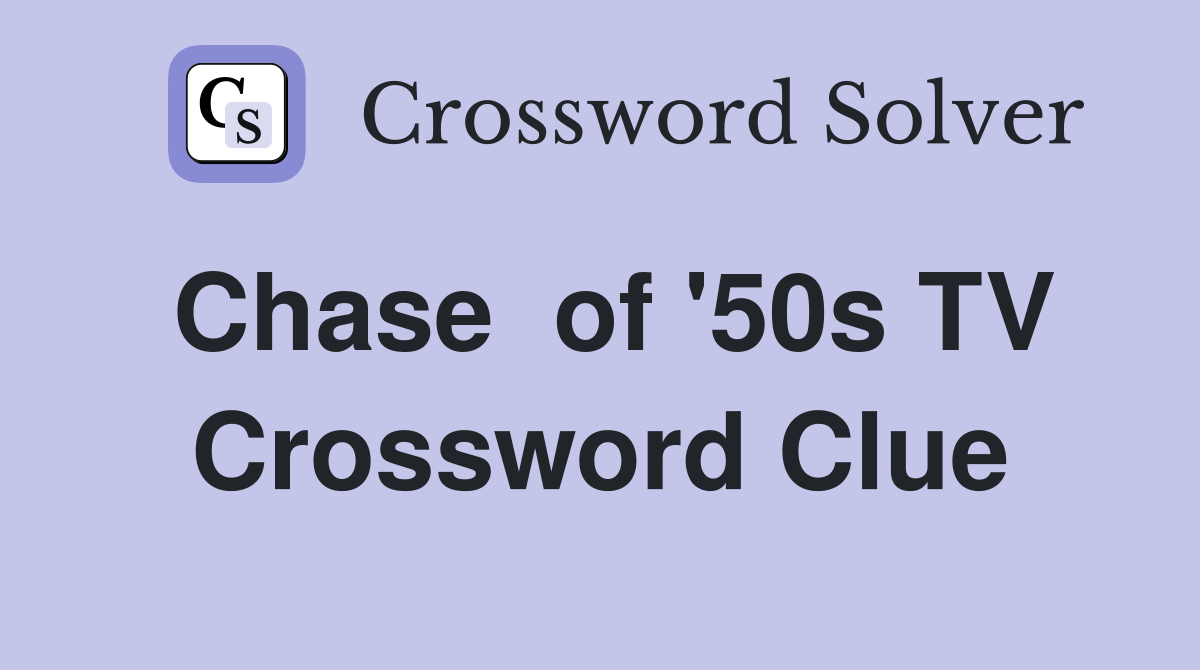 Chase  of '50s TV Crossword Clue